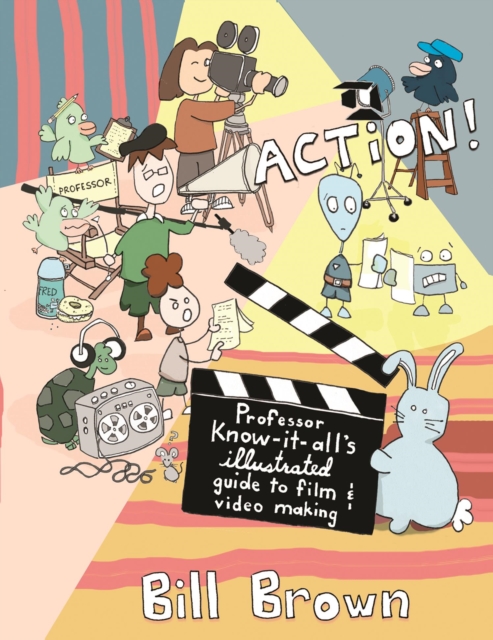 Action! : Professor Know-It-All's Illustrated Guide to Film & Video Making, PDF eBook