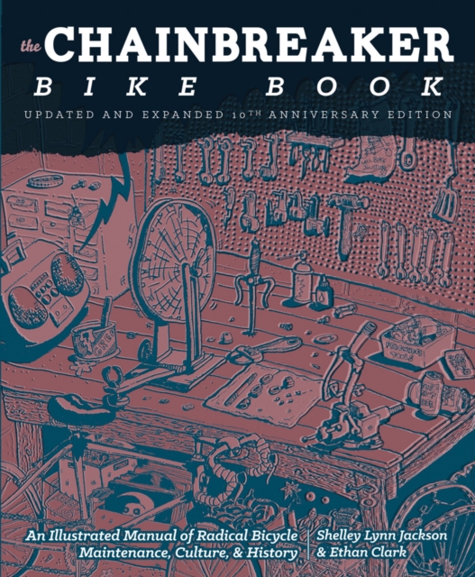 Chainbreaker Bike Book : An Illustrated Manual of Radical Bicycle Maintenance, Culture & History, Paperback / softback Book