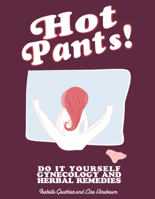 Hot Pants : Do It Yourself Gynecology and Herbal Remedies, EPUB eBook