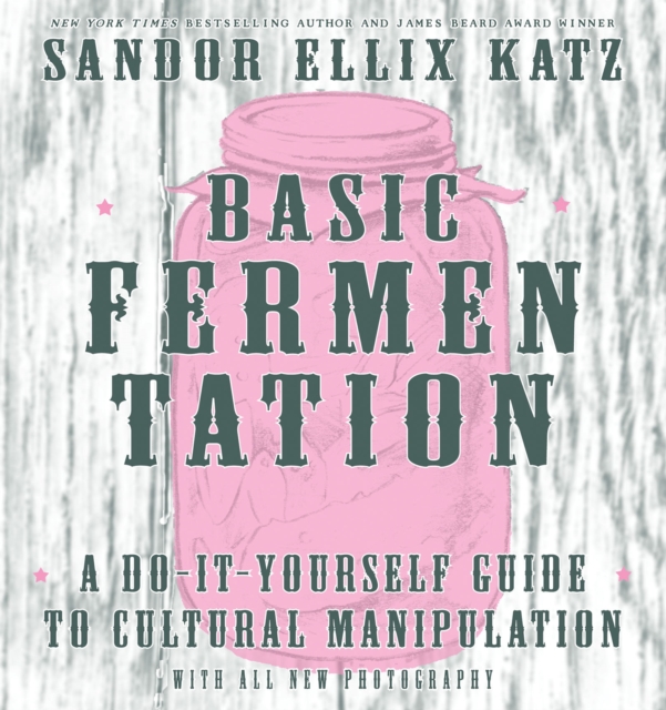 Basic Fermentation : A Do-It-Yourself Guide to Cultural Manipulation, EPUB eBook
