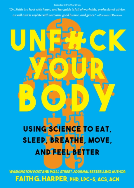 Unfuck Your Body : Using Science to Eat, Sleep, Breathe, Move, and Feel Better, Paperback / softback Book