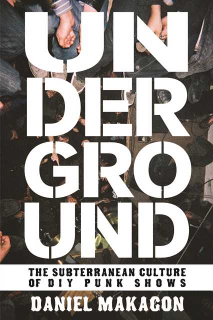 Underground : The Subterranean Culture of DIY Punk Shows, EPUB eBook