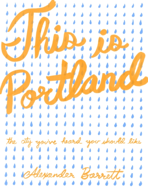 This is Portland : The City You've Heard You Should Like, EPUB eBook