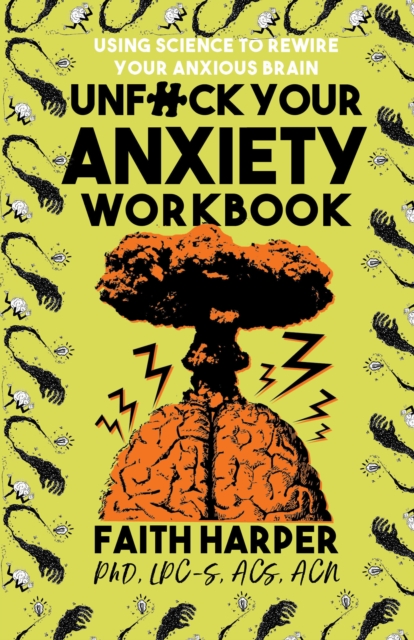 Unfuck Your Anxiety Workbook : Using Science to Rewire Your Anxious Brain, Paperback / softback Book