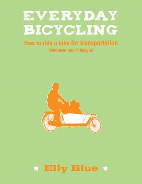 Everyday Bicycling : How to Ride a Bike for Transportation (Whatever Your Lifestyle), EPUB eBook