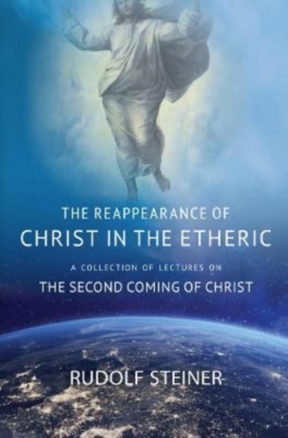 THE REAPPEARANCE OF CHRIST IN THE ETHERIC : A COLLECTION OF LECTURES ON THE SECOND COMING OF CHRIST, Paperback / softback Book