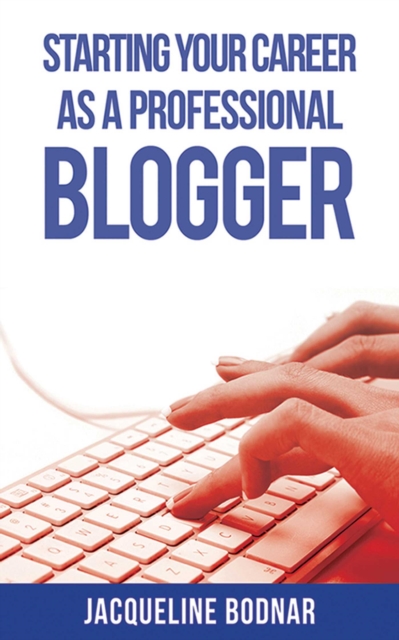 Starting Your Career as a Professional Blogger, EPUB eBook
