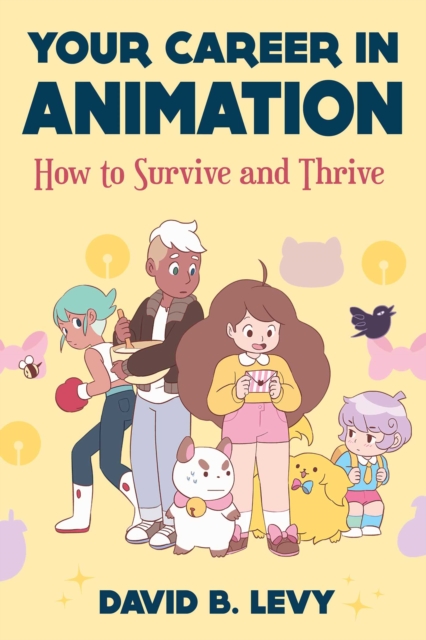 Your Career in Animation (2nd Edition) : How to Survive and Thrive, Paperback / softback Book
