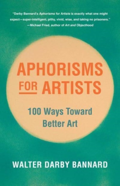 Aphorisms for Artists : 100 Ways Toward Better Art, Paperback / softback Book