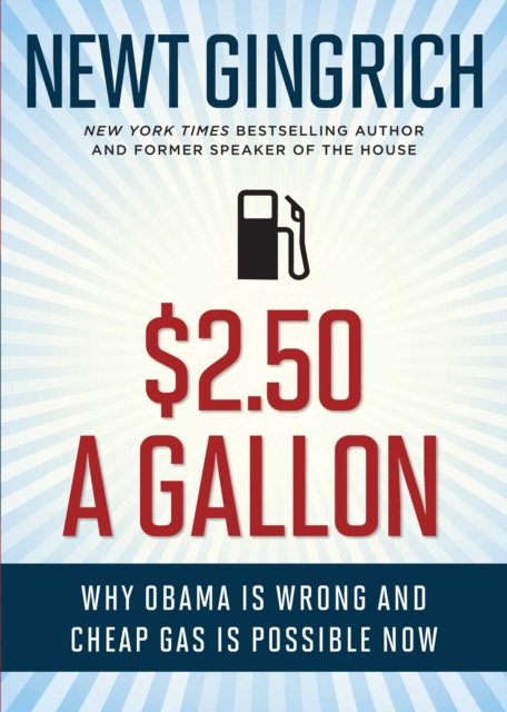 $2.50 A Gallon : Why Obama Is Wrong and Cheap Gas Is Possible, EPUB eBook