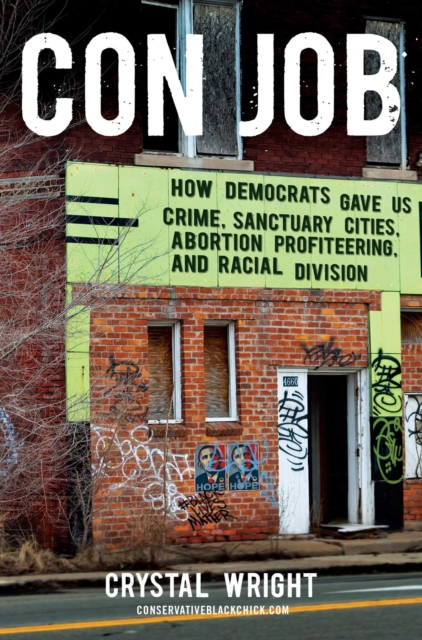 Con Job : How Democrats Gave Us Crime, Sanctuary Cities, Abortion Profiteering, and Racial Division, EPUB eBook