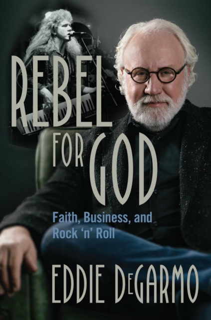 Rebel for God : Faith, Business, and Rock 'n' Roll, EPUB eBook