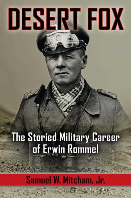 Desert Fox : The Storied Military Career of Erwin Rommel, EPUB eBook