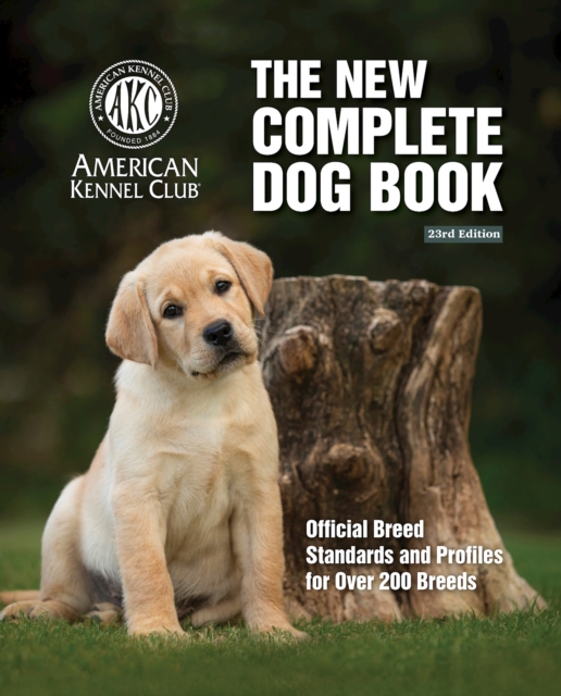 New Complete Dog Book, The, 23rd Edition : Official Breed Standards and Profiles for Over 200 Breeds, Hardback Book