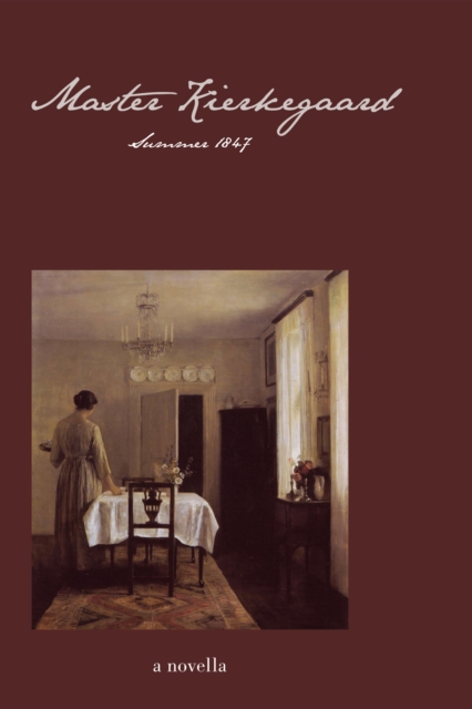 Master Kierkegaard: Summer 1847 : A Novella, EPUB eBook