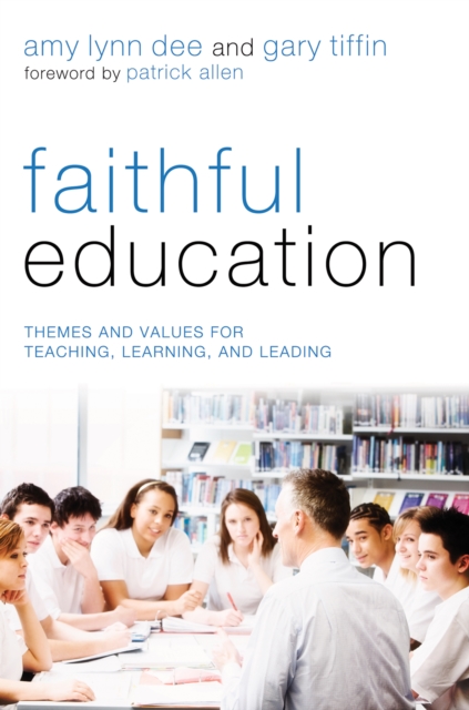 Faithful Education : Themes and Values for Teaching, Learning, and Leading, EPUB eBook