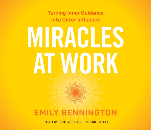 Miracles at Work : Turning Inner Guidance Into Outer Influence, CD-Audio Book