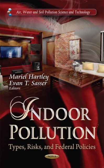 Indoor Pollution : Types, Risks and Federal Policies, PDF eBook