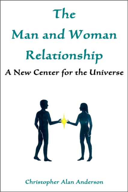 The Man and Woman Relationship: A New Center for the Universe, EPUB eBook