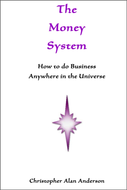 The Money System: How to Do Business Anywhere In the Universe, EPUB eBook