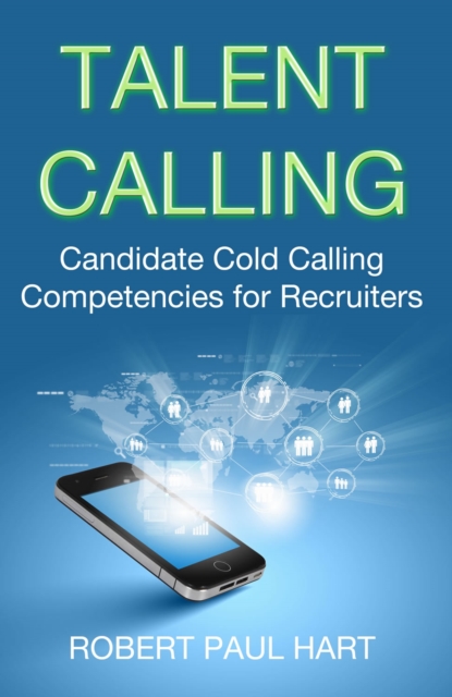 Talent Calling: Candidate Cold-Calling Competencies for Recruiters, EPUB eBook