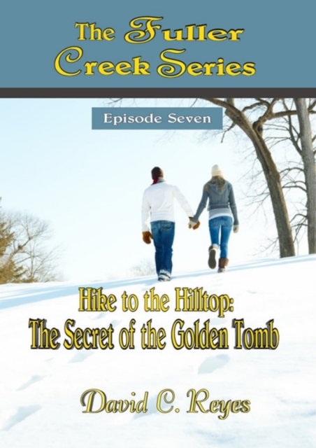 The Fuller Creek Series; Hike to the Hilltop: The Secret of the Golden Tomb, EPUB eBook