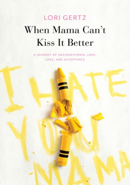 When Mama Can't Kiss it Better, A journey of love, loss and acceptance, EPUB eBook