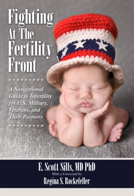 Fighting at the Fertility Front : A Navigational Guide to Infertility for U.S. Military, Veterans & Their Partners, EPUB eBook