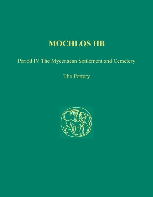 Mochlos IIB : Period IV. The Mycenaean Settlement and Cemetery: The Pottery, PDF eBook