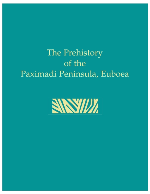 Prehistory of the Paximadi Peninsula, Euboea, PDF eBook