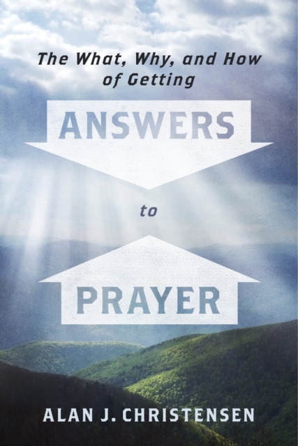 The What, Why, and How of Getting Answers to Prayer, EPUB eBook