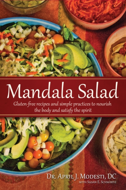 Mandala Salad : Gluten-Free Recipes and Simple Practices To Nourish Body and Satisfy Spirit, EPUB eBook
