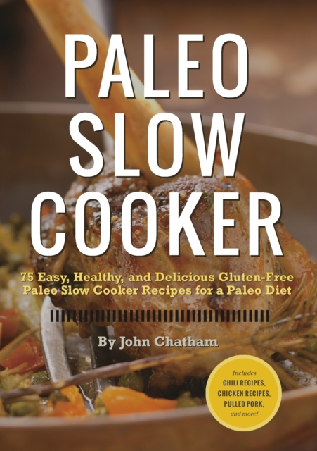 Paleo Slow Cooker: 75 Easy, Healthy, and Delicious Gluten-free Paleo Slow Cooker Recipes for a Paleo Diet, EPUB eBook
