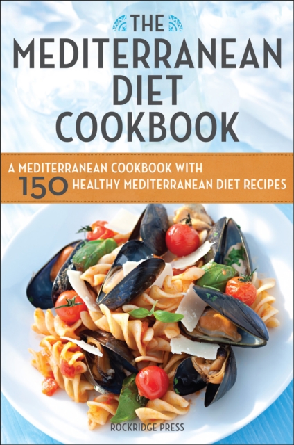 The Mediterranean Diet Cookbook : A Mediterranean Cookbook with 150 Healthy Mediterranean Diet Recipes, EPUB eBook