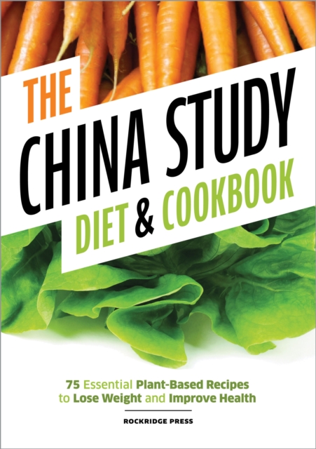 China Study Diet and Cookbook : 75 Essential Plant-Based Recipes to Lose Weight & Improve Health, EPUB eBook