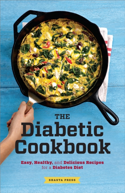 The Diabetic Cookbook : Easy, Healthy, and Delicious Recipes for a Diabetes Diet, EPUB eBook
