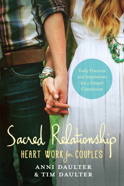 Sacred Relationship : Heart Work for Couples--Daily Practices and Inspirations for a Deeper Connection, Paperback / softback Book