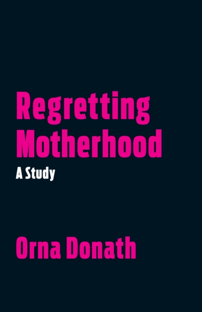 Regretting Motherhood : A Study, Paperback / softback Book