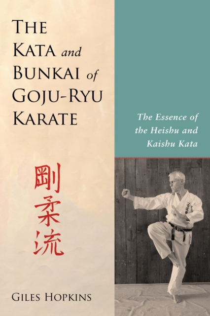 Kata and Bunkai of Goju-Ryu Karate : The Essence of the Heishu and Kaishu Kata, Paperback / softback Book