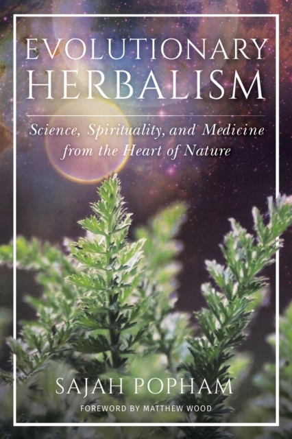 Evolutionary Herbalism : Science, Spirituality, and Medicine from the Heart of Nature, Paperback / softback Book