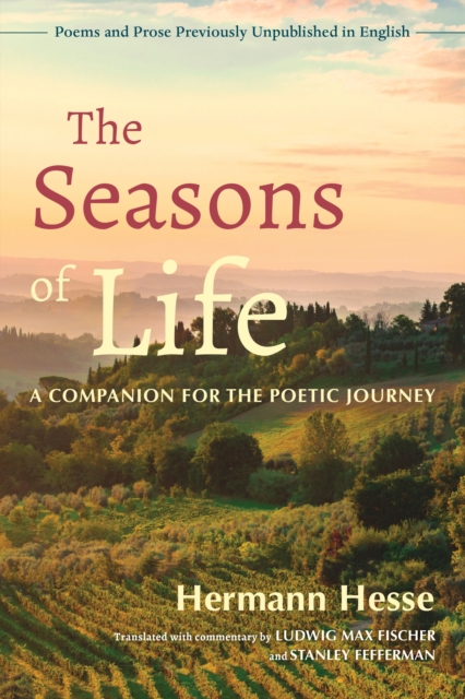 The Seasons of Life : A Companion for the Poetic Journey - Poems and Prose Previously Unpublished in English, Paperback / softback Book
