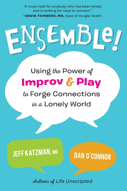 Ensemble! : Using the Power of Improv and Play to Forge Connections in a Lonely World, Paperback / softback Book