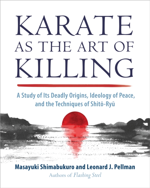Karate as the Art of Killing : A Study of its Deadly Origins, Ideology of Peace, and the Techniques of Shito-Ry u, Paperback / softback Book