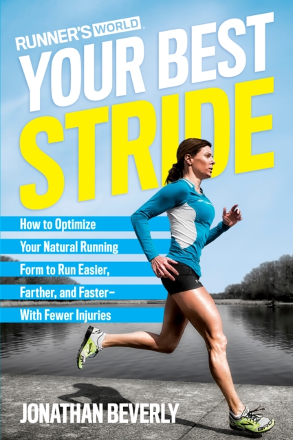 Runner's World Your Best Stride : How to Optimize Your Natural Running Form to Run Easier, Farther, and Faster--With Fewer Injuries, Paperback / softback Book