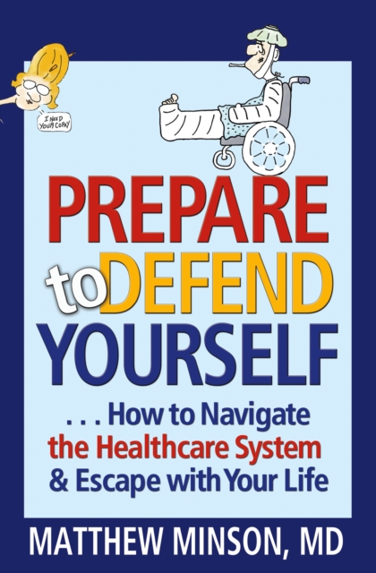 Prepare to Defend Yourself ... How to Navigate the Healthcare System and Escape with Your Life, EPUB eBook