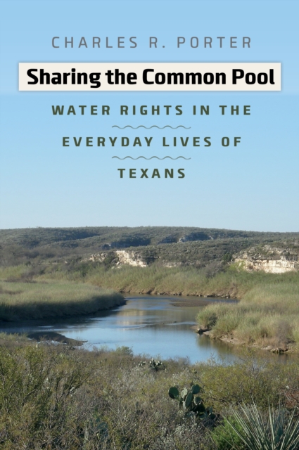 Sharing the Common Pool : Water Rights in the Everyday Lives of Texans, EPUB eBook