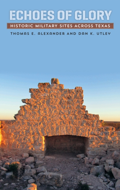 Echoes of Glory : Historic Military Sites across Texas, EPUB eBook