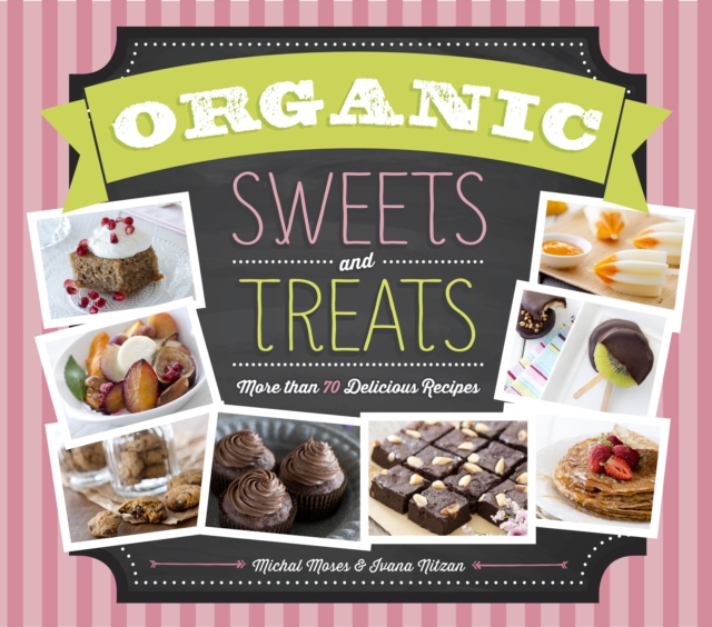 Organic Sweets and Treats : More Than 70 Delicious Recipes, Hardback Book