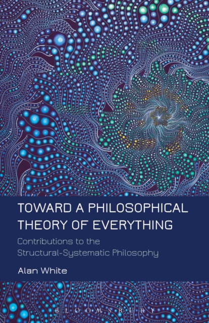 Toward a Philosophical Theory of Everything : Contributions to the Structural-Systematic Philosophy, PDF eBook