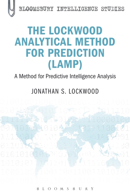 The Lockwood Analytical Method for Prediction (LAMP) : A Method for Predictive Intelligence Analysis, PDF eBook